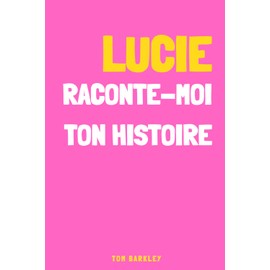 Lucie, raconte-moi ton histoire