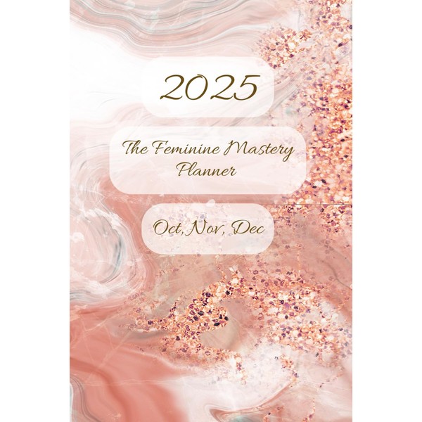 The Feminine Mastery Planner Oct, Nov, Dec 2025