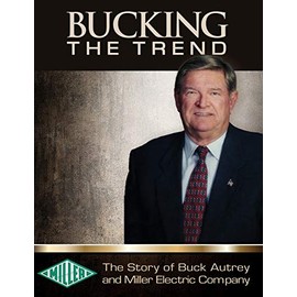 Bucking the Trend: The Story of Buck Autrey and Miller Electric Company