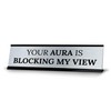 Signs ByLITA Your Aura is Blocking my View Office Decoration