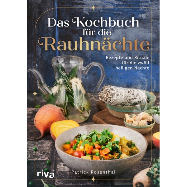 Das Kochbuch für die Rauhnächte: Rezepte und Rituale für die