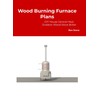 Wood Burning Furnace Plans DIY House Central Heat Outdoor Wood
