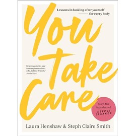 You Take Care: Lessons in Looking After Yourself; For Every Body