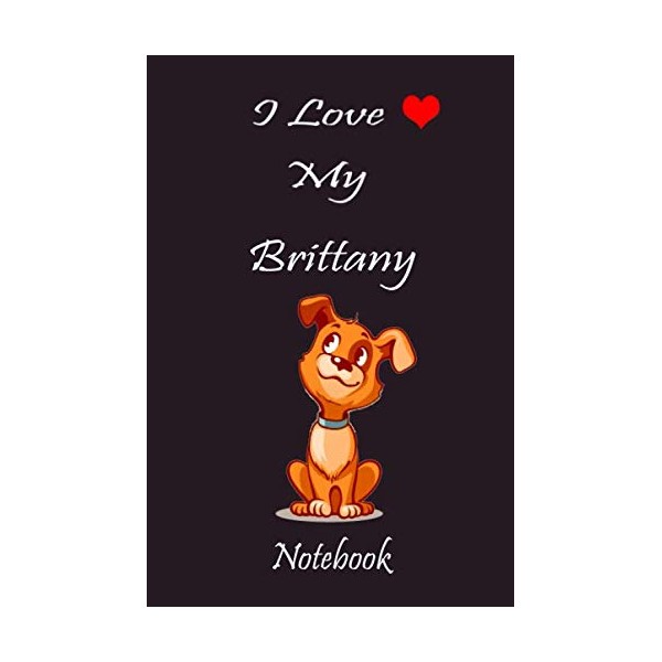 I Love My Brittany Notebook |Customized dog Name: Journal Notebook,
