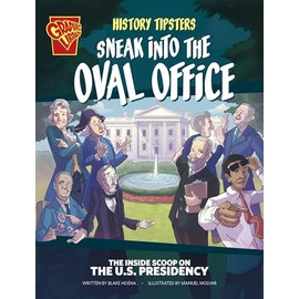 Sneak into the Oval Office: The Inside Scoop on the U.S. Presidency (Graphic Library: History Tipsters)