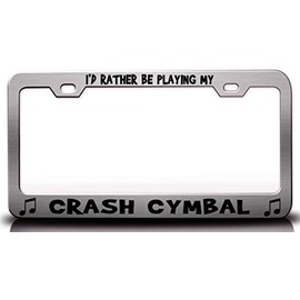 Custom Brother - I'd Rather BE Playing My Crash CYMBAL with Music Note Metal Car SUV Truck License Plate Frame Ch i90