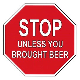 Stop Sign Beer Fridge Magnet "STOP" unless you brought beer (5 X 5 Inches)