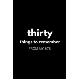 30 Things to Remember from My 30's