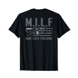 M.I.L.F Man I Love Firearms - Funny Rifle Pro Gun (ON BACK) T-Shirt
