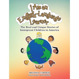 I Am an English-Language Learner: The Real and Unique Stories of Immigrant Children in America
