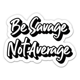 Be Savage Not Average Stickers - 2 Pack - Waterproof Vinyl for Car, Phone, Water Bottle, Laptop - Funny Savage Decals (2-Pack)