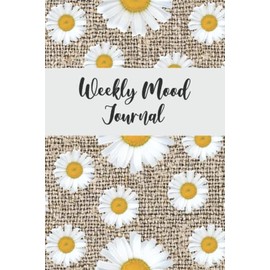 Weekly Mood Journal: Weekly Mood Tracker | Track and Document Your Daily Mood, Sleep Quality, Things That Happened, and How That Affected You - Daisies Design Cover