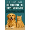  The Natural Pet Supplement Guide: How to Support Your Dog and Cat's Health with Safe and Effective Remedies.