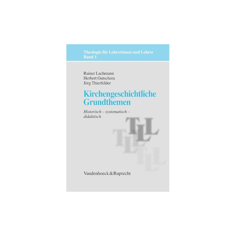 Kirchengeschichtliche Grundthemen: Historisch - systematisch - didaktisch (Theologie für Lehrerinnen