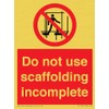 Do not use scaffolding incomplete sign 75mm x 100mm A7P