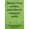 Pensées d’une solitaire, précédées de fragments inédits