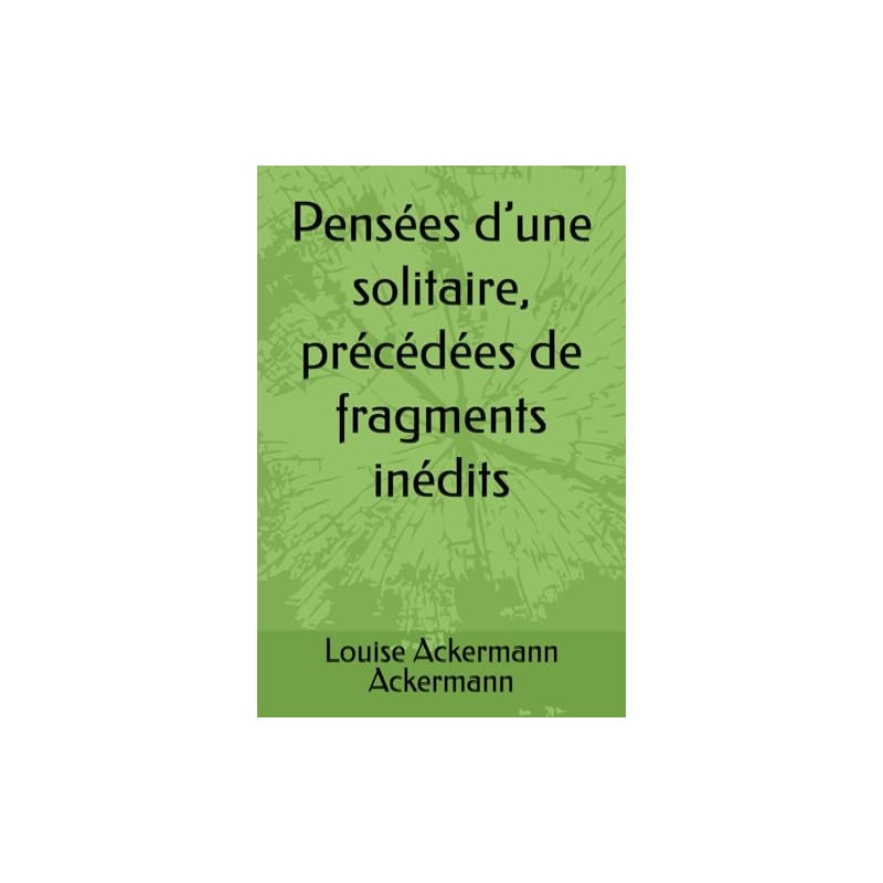 Pensées d’une solitaire, précédées de fragments inédits
