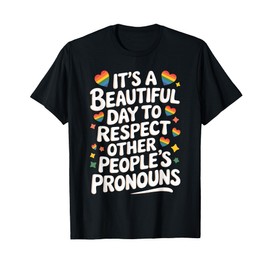 It's A Beautiful Day To Respect Other People's Pronouns T-Shirt