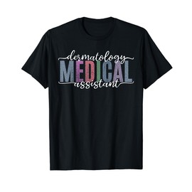 Funny Dermatology Medical Assistant Nurse Physician T-Shirt