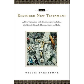 The Restored New Testament: A New Translation with Commentary, Including the Gnostic Gospels Thomas, Mary, and Judas