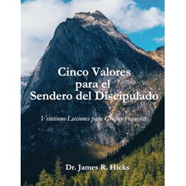 Cinco Valores para el Sendero del Discipulado: Veintiuno Lecciones para Grupos Pequeños (Spanish Edition)
