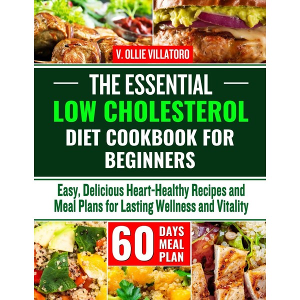 The Essential Low Cholesterol Diet Cookbook for Beginners: Easy, Delicious