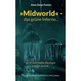 »Midworld« - das grüne Inferno...: Eine wehrhafte Ökologie schlägt zurück...