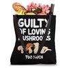 Guilty of Loving Mushrooms Too Much Portobello Shiitake Yum Tote