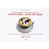 Caffetteria e latte. Art base. Nuova ediz.