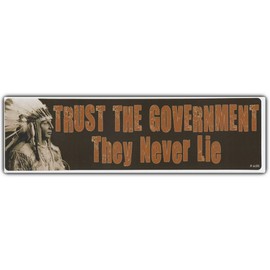 Bumper Sticker: Trust The Government They Never Lie Native Americans Indians