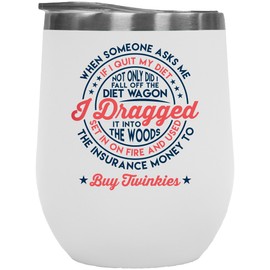 Not Only Did I Fall Off The Diet Wagon Funny Twinkie Quotes 12oz Insulated Wine Tumbler, Stuff, Container, Twinkies Themed Merchandise & Gifts For Dieting People And Health Conscious Men & Women
