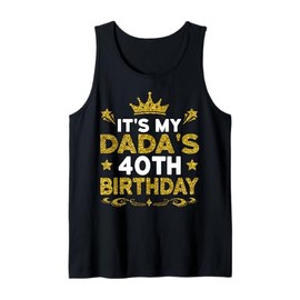 It's My Dada's 40th Birthday Happy Birthday 40 Years Old Tank Top