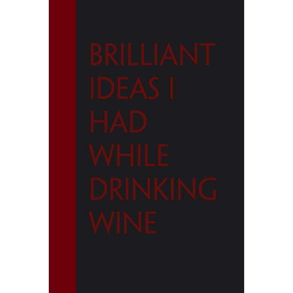Brilliant Ideas I Had While Drinking Wine: Funny Gag Gift