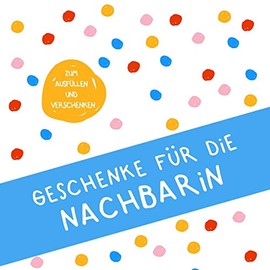 Geschenke für die Nachbarin: Buch zum Eintragen, als Geschenk und statt Karte zu Geburtstag, Weihnachten (Geschenkidee für Nachbarn)