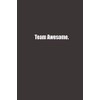 Team Awesome.: Funny Gag Gift Notebook, Humor Gifts For Coworkers,