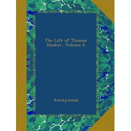 The Life of Thomas Hooker, Volume 6