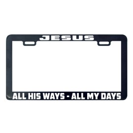 Unbranded Jesus all his ways all my days God Faith Lord license plate frame tag