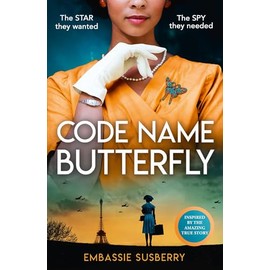Code Name Butterfly: a glamorous and gripping new historical fiction novel inspired by real-life events of World War II, perfect for fans of Kate Quinn, Gian Sardar and Pam Jenoff