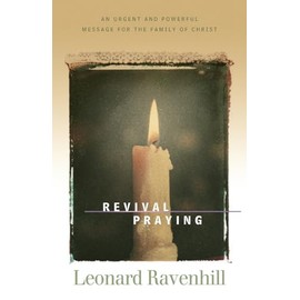 Revival Praying: An Urgent and Powerful Message for the Family of Christ