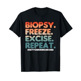 Biopsy Freeze Excise Repeat Dermatologist Dermatology T-Shirt