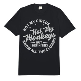 Not My Circus Not My Monkeys But I Know All The Clowns Comfort Colors Adult Heavyweight T-Shirt