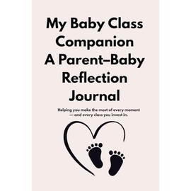 My Baby Class Companion A Parent–Baby Reflection Journal