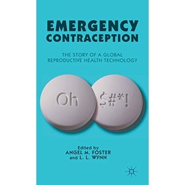 Emergency Contraception: The Story of a Global Reproductive Health Technology