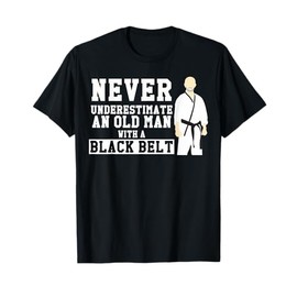Never Underestimate Old Man Black Belt Martial Arts Gift T-Shirt