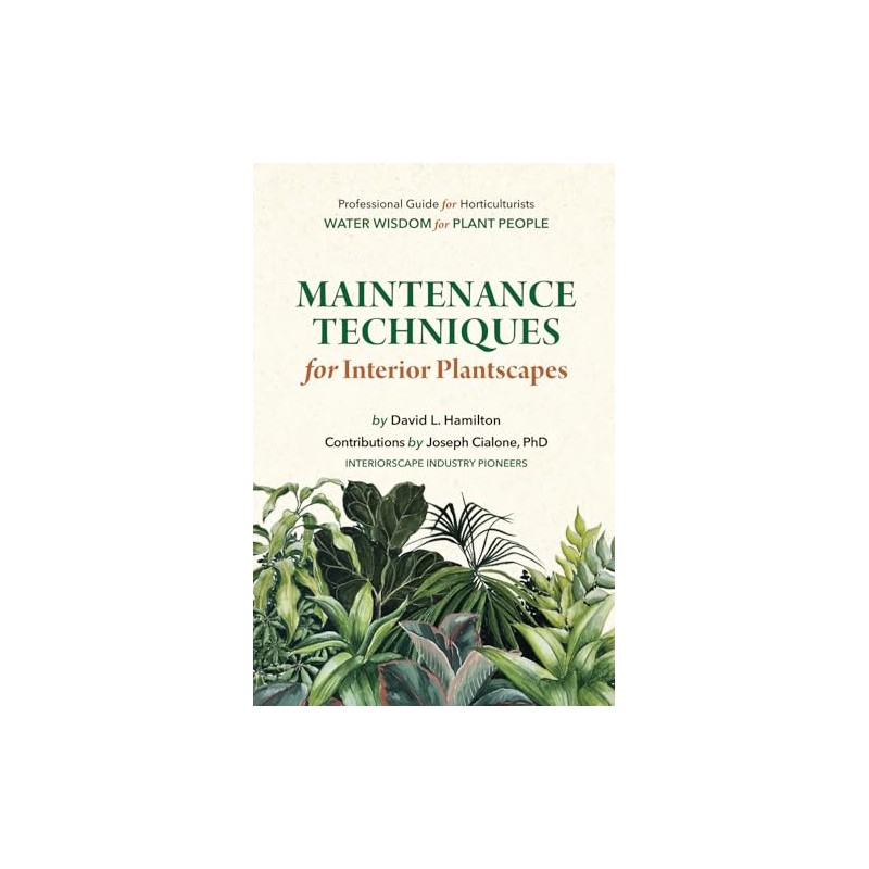 Maintenance Techniques for Interior Plantscapes: Professional Guide for Horticulturists