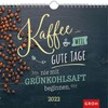 Kaffee... weil gute Tage nie mit Grünkohlsaft beginnen 2022: Wandkalender