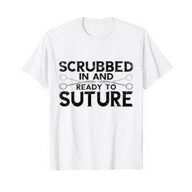 Surgeon Scrubbed In Ready To Suture Scalpel Surg Tech T-Shirt