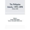 The Philippine Islands, 1493-1898; explorations by early navigators, descriptions of
