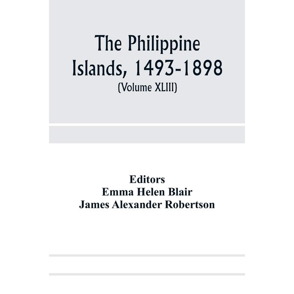 The Philippine Islands, 1493-1898; explorations by early navigators, descriptions of