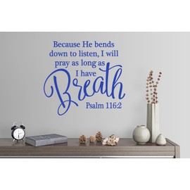 24"x24" Because He Bends Down to Listen, I Will Pray As Long As I Have Breath Psalm 116:2 Bible Verse Scripture Christian Wall Decal Sticker Art Mural Home Decor